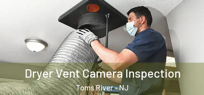  Dryer Vent Camera Inspection Toms River - NJ