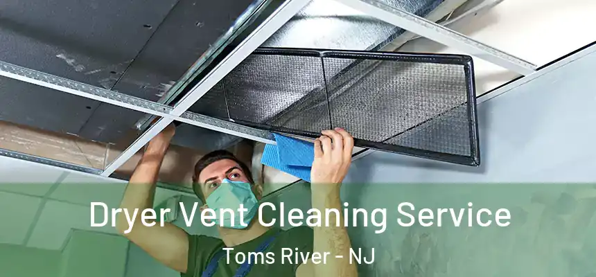  Dryer Vent Cleaning Service Toms River - NJ