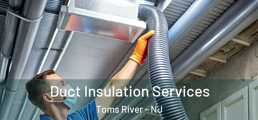  Duct Insulation Services Toms River - NJ