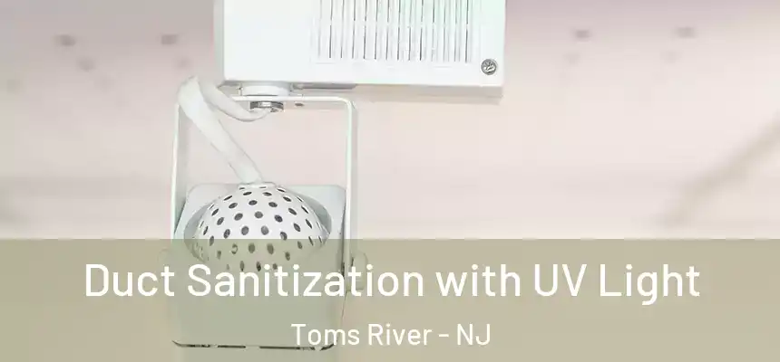  Duct Sanitization with UV Light Toms River - NJ