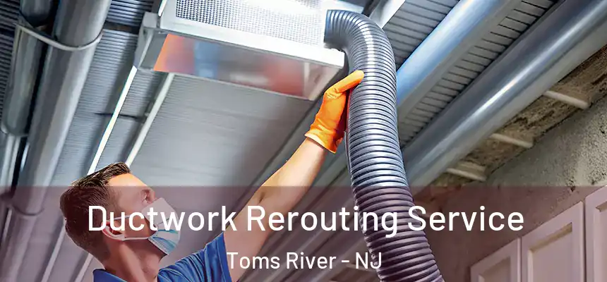  Ductwork Rerouting Service Toms River - NJ