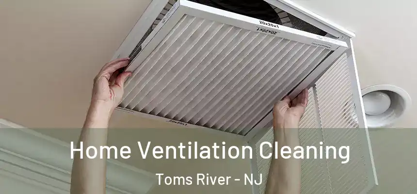  Home Ventilation Cleaning Toms River - NJ