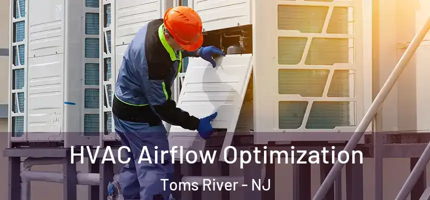  HVAC Airflow Optimization Toms River - NJ
