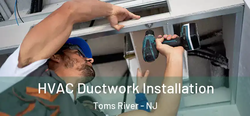  HVAC Ductwork Installation Toms River - NJ
