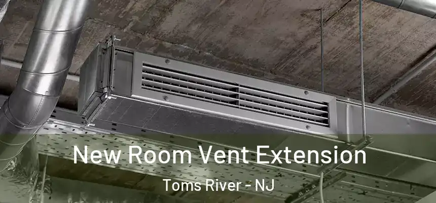  New Room Vent Extension Toms River - NJ