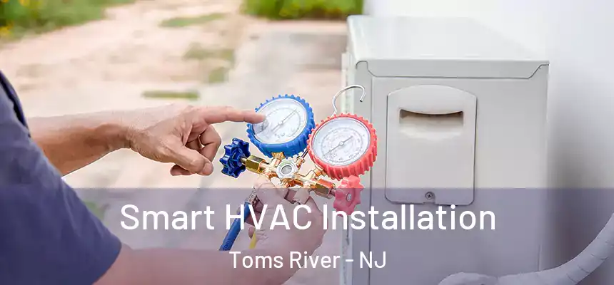 Smart HVAC Installation Toms River - NJ
